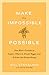 Make the Impossible Possible: One Man's Crusade to Inspire Others to Dream Bigger and Achieve the Extraordinary