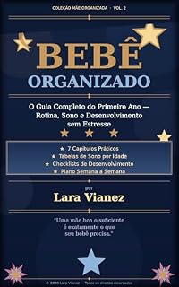 Livro Bebê Organizado: O Guia Completo do Primeiro Ano — Rotina, Sono e Desenvolvimento sem Estresse (Colecao Mae Organizada Livro 2)