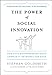 The Power of Social Innovation: How Civic Entrepreneurs Ignite Community Networks for Good
