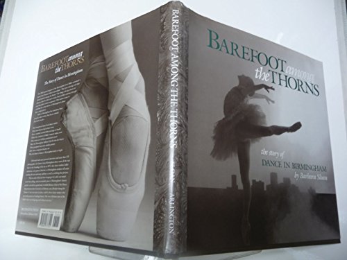 Barefoot Among the Thorns: The Story of Dance in Birmingham
