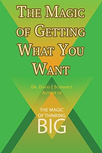 The Magic of Getting What You Want by David J. Schwartz author of The Magic of Thinking Big Paperback โ June 23, 2015