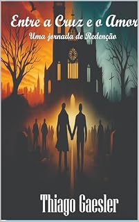 Livro Entre a Cruz e o Amor: Uma jornada de Redenção