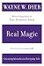 Real Magic: Creating Miracles in Everyday Life by Wayne W Dyer