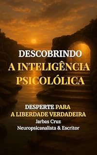 Livro Descobrindo a Inteligência Psicológica Uma Jornada de Autodescoberta : Desperte para a Liberdade Verdadeira