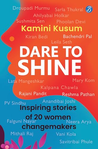 Dare to Shine: Inspiring stories of 20 women changemakers ǀ Droupadi Murmu, Sushmita Sen, P.V. Sindhu and many more I Premium Hardback Edition 1
