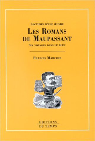 Lectures d'une oeuvre, les romans de Maupassant