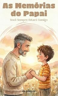 Livro História para Dormir - As Memórias do Papai : Livro Infantil 5-8 Anos: Você Sempre Estará Comigo | História Terna Sobre o Tempo que Passa