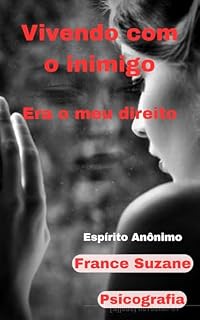 Livro Vivendo com o inimigo: Era o meu direito-Psicografia