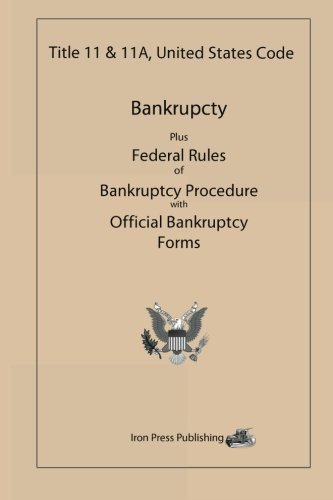 Title 11 & 11A, United States Code: Bankruptcy Plus Federal Rules of Bankruptcy Procedure with Official Bankruptcy Forms