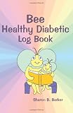 Bee Healthy Diabetic Log Book by Sharon B. Barker