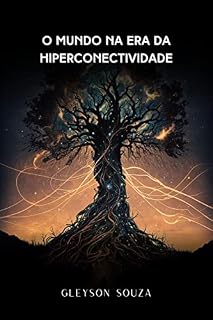 Livro O Mundo na Era da Hiperconectividade: Os impactos da revolução tecnológica na sociedade e no futuro da humanidade