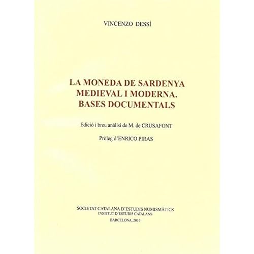 La Moneda de Sardenya medieval i moderna: Bases documentals (Tria de Reedicions) La Moneda de Sardenya medieval i moderna: Bases documentals (Tria de Reedicions)