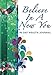 Believe In A New You: 90 Day Health Journal, Habits Tracker, Gratitude and Mindfulness Diary by New You Press
