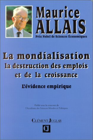 La mondialisation: La destruction des emplois et de la croissance : l'evidence empirique (French Edi by Maurice Allais (Paperback)