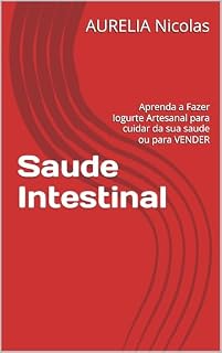 Livro Saude Intestinal: Aprenda a Fazer Iogurte Artesanal para cuidar da sua saude ou para VENDER