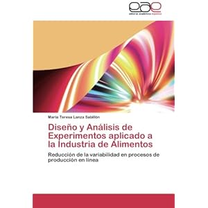 Diseño y Análisis de Experimentos aplicado a la Industria de Alimentos: Reducción de la variabilidad en procesos de producción en línea (Spanish