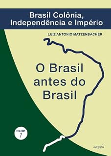 Livro O Brasil antes do Brasil: Brasil Colônia, Independência e Império (O Brasil antes do Brasil; v. 1)