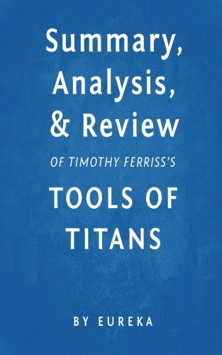 Summary, Analysis & Review of Timothy Ferriss's Tools of Titans