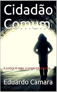 Livro Cidadão Comum: A justiça é cega, a vingança, precisa.