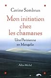 Mon Initiation Chez Les Chamanes (Memoires - Temoignages - Biographies) (French Edition) by 