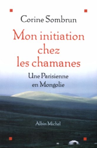 Mon Initiation Chez Les Chamanes (Memoires - Temoignages - Biographies) (French Edition) by Corine Sombrun