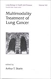 Multimodality Treatment of Lung Cancer, Skarin, Arthur T., 0824702360