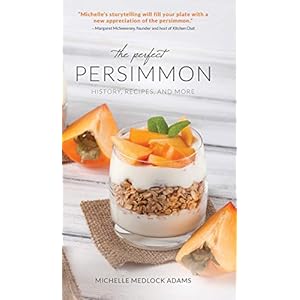 The Perfect Persimmon: History, Recipes, and More