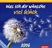 Was ich dir wünsche - viel Glück 2006.