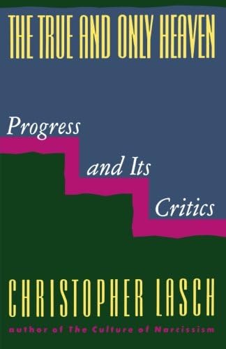The True and Only Heaven: Progress and Its Critics