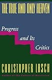 The True and Only Heaven: Progress and Its Critics