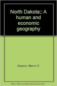 North Dakota;: A human and economic geography North Dakota;: A human and economic geography