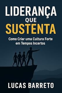 Livro Liderança que Sustenta: Como Criar uma Cultura Forte em Tempos Incertos