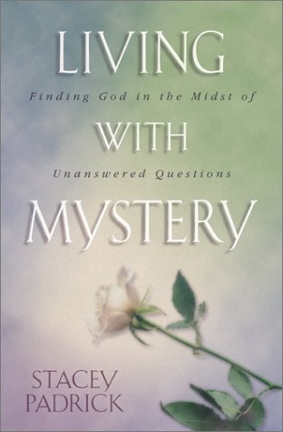 Living with Mystery: Finding God in the Midst of Unanswered Questions
