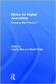 Ethics For Digital Journalists Emerging Best Practices