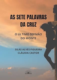 Livro AS SETE PALAVRAS DA CRUZ: O Último Sermão do Monte