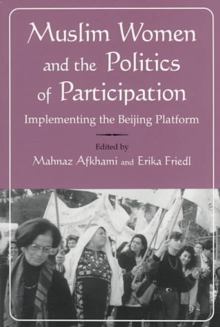 Muslim Women and Politics of Participation: Implementing the Beijing Platform (Gender, Culture, and Politics in the Middle East)
