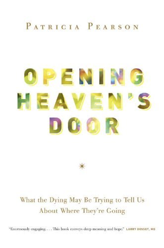 BEST Opening Heaven's Door: What the Dying May Be Trying to Tell Us About Where They're Going<br />[P.P.T]