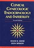 Clinical Gynecologic Endocrinology and Infertility, Seifer, David B. and Speroff, Leon, 0683303813