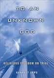 To An Unknown God: Religious Freedom On Trial