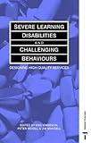 Severe Learning Disabilities and Challenging Behaviours : Designing High Quality Services, McGill, Peter, 0748745882