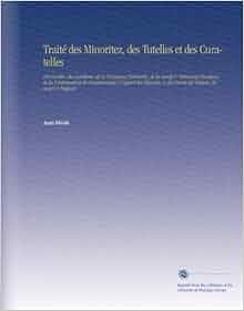 Traité des Minoritez, des Tutelles et des Curatelles: Des 
