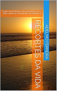 Livro Recortes da vida: O que um teólogo e um psicólogo tem a dizer sobre as vicissitudes da existência