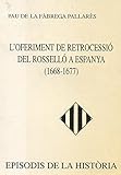 Image de L'OFERIMENT DE RETROCESSIÓ DEL ROSSELLÓ A ESPANYA (1668-1677) [Jan 01, 1993] FÀBREGA PALLARÈS, PAU DE LA