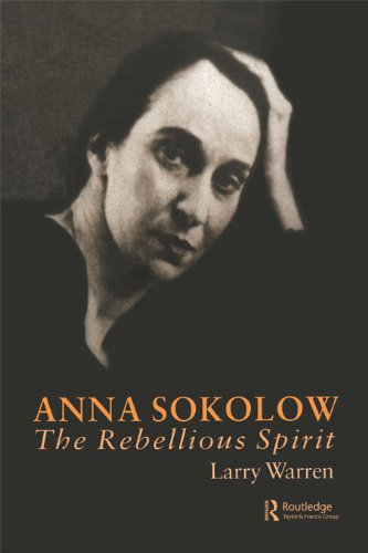 Anna Sokolow: The Rebellious Spirit (Choreography and Dance Studies Series Book 14)