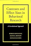 Contrasts and Effect Sizes in Behavioral Research : A Correlational Approach, Rosenthal, Robert and Rosnow, Ralph L., 0521659809