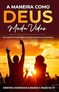 Livro A MANEIRA COMO DEUS MUDA VIDAS : Uma Coleção De Testemunhos Que Podem Transformar Sua Existência