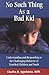 No Such Thing As a Bad Kid!: Understanding and Responding to the Challenging Behavior of Troubled Children and Youth