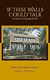 If These Walls Could Talk: The Stories They Would Tell (Walls Across America) by