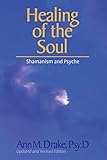 Healing of the Soul: Shamanism and Psyche by 