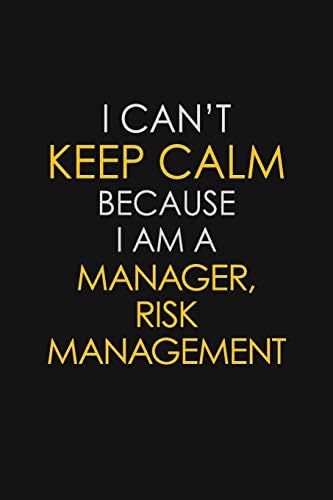 I Can't Keep Calm Because I Am A Manager, Risk Management: Motivational : 6X9 unlined 129 pages Notebook writing journal Paperback – 4 Jul 2019